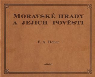 Levně Moravské hrady a jejich pověsti - Franz Alexander Heber