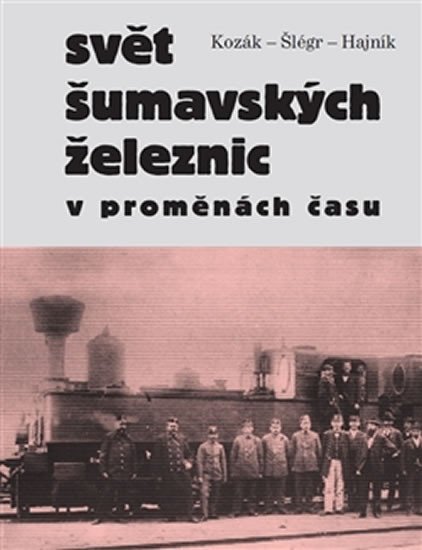 Levně Svět šumavských železnic v proměnách času - Roman Kozák