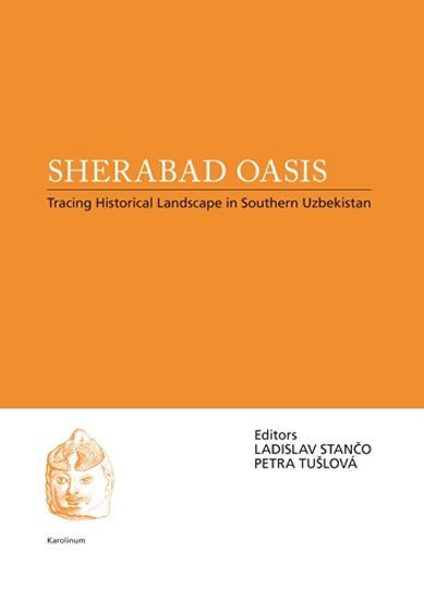 Sherabad Oasis: Tracing Historical Landscape in Southern Uzbekistan - Ladislav Stančo