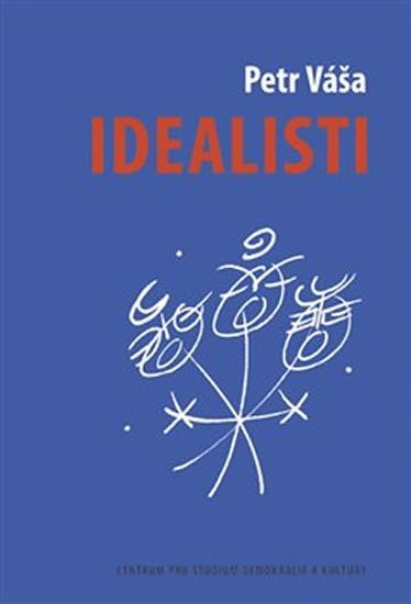 Idealisti - Divadelní románek o českém idealismu, brněnských strašidlech a holkách na práškách - Petr Váša