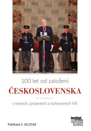 Levně 100 let od založení Československa v textech, projevech a rozhovorech IVK