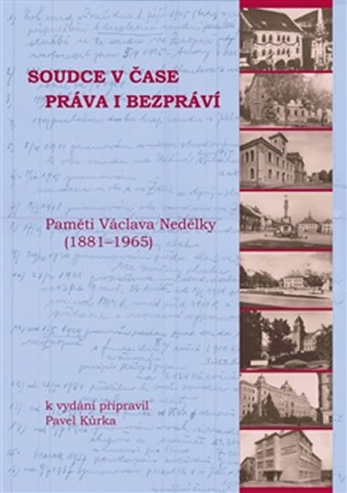 Soudce v čase práva i bezpráví - Paměti Václava Nedělky (1881-1965) - Pavel Kůrka