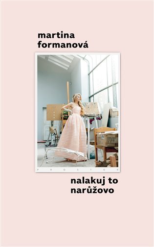 Nalakuj to narůžovo, 1. vydání - Martina Formanová