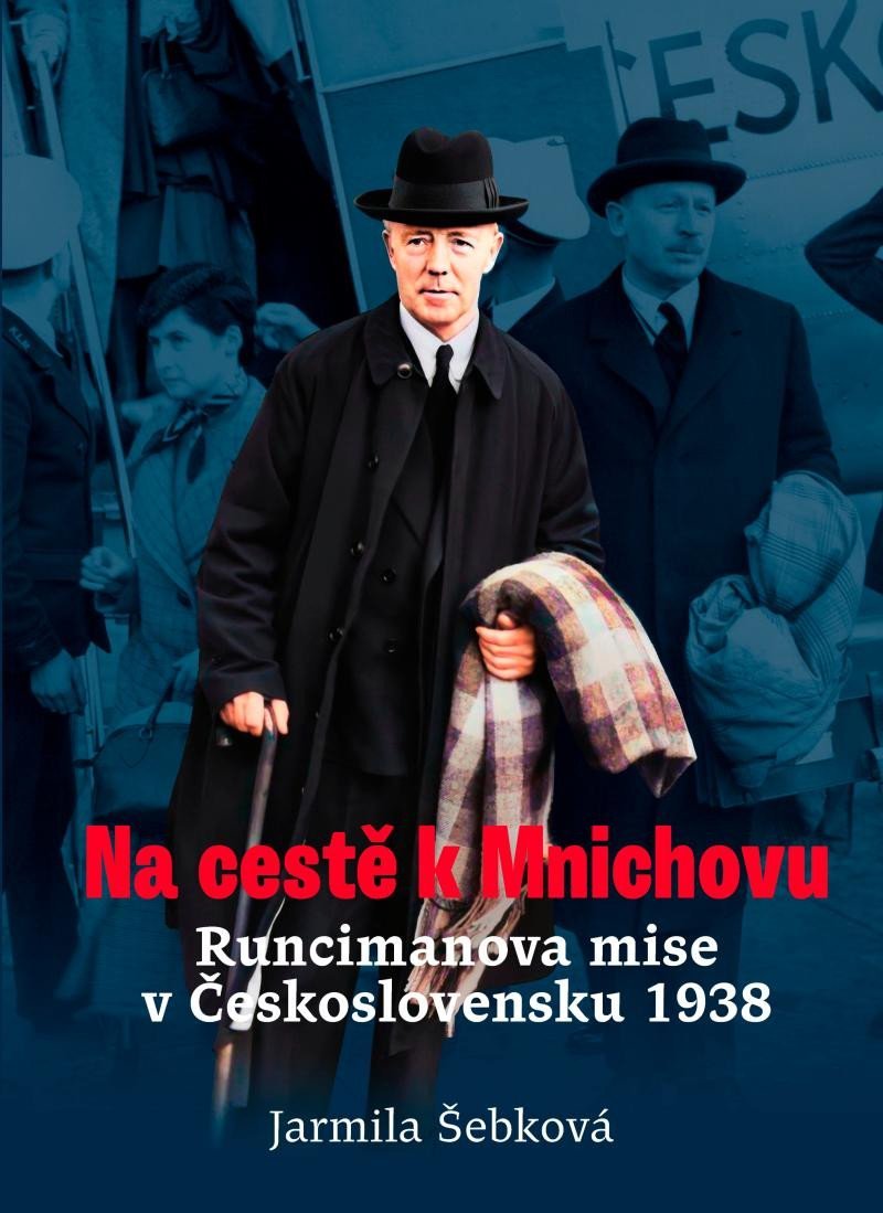 Na cestě k Mnichovu - Runcimanova mise v Československu 1938 - Jarmila Šebková