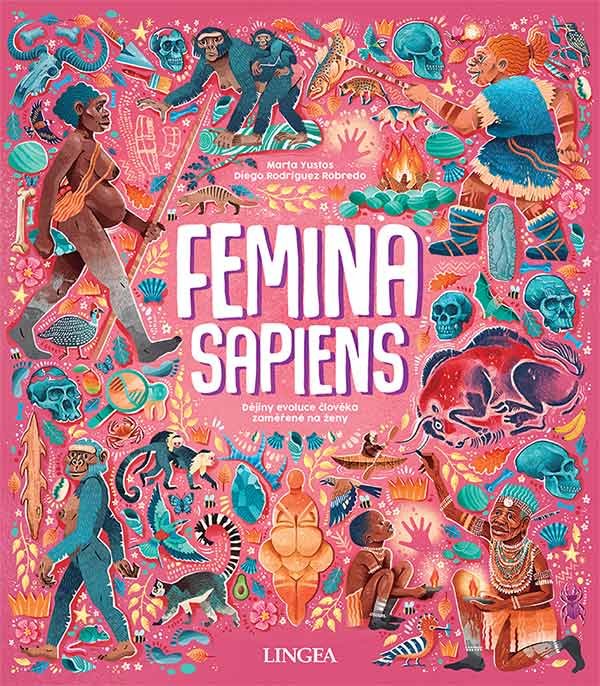 Levně Femina Sapiens - Dějiny evoluce člověka zaměřené na ženy - Marta Yustos