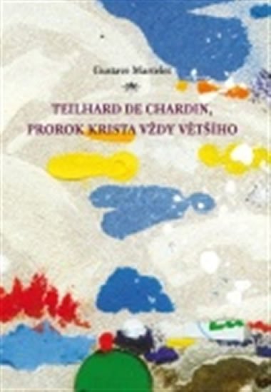 Teilhard de Chardin, prorok Krista vždy většího - Gustave Martelet