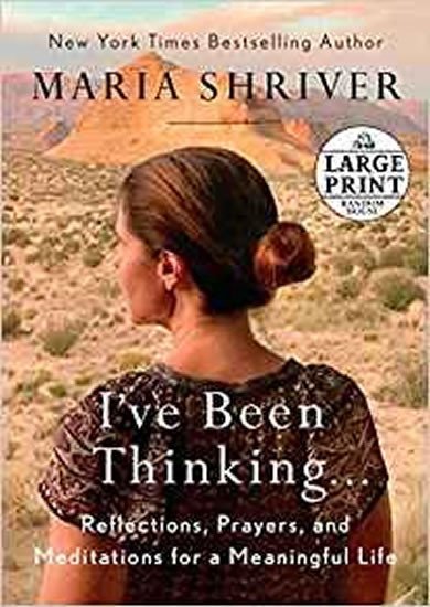 Levně I´ve Been Thinking . . . : Reflections, Prayers, and Meditations for a Meaningful Life - Maria Shriver