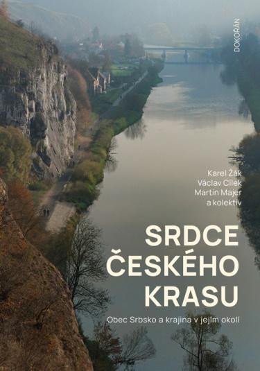 Srdce Českého krasu - Obec Srbsko a krajina v jejím okolí - Václav Cílek