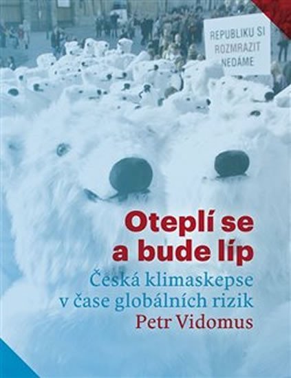 Levně Oteplí se a bude líp - Česká klimaskepse v čase globálních rizik - Petr Vidomus