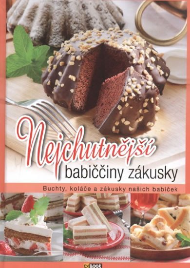 Levně Nejchutnější babiččiny zákusky - Buchty, koláče a zákusky našich babiček