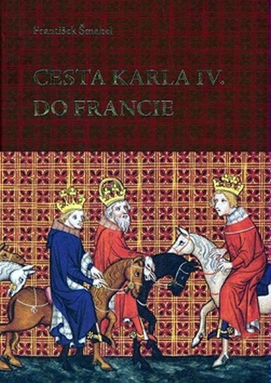 Levně Cesta Karla IV. do Francie - František Šmahel