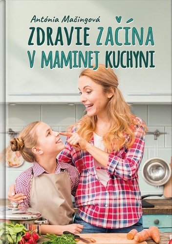 Levně Zdravie začína v maminej kuchyni - Antónia Mačingová