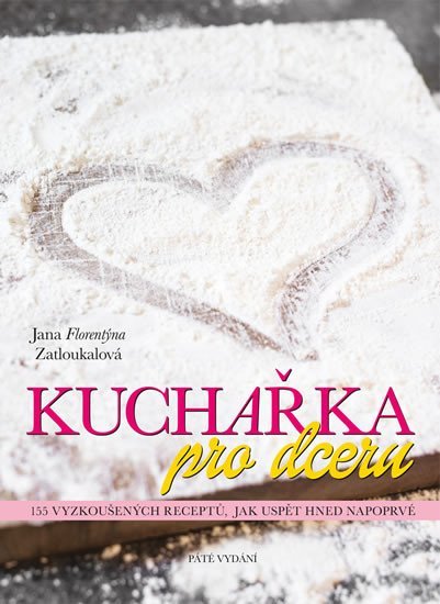 Levně Kuchařka pro dceru - 5. přepracované vydání - Jana Florentýna Zatloukalová