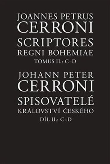 Levně Spisovatelé království českého. Díl II.: C–D / Scriptores Regni Bohemiae Tomus II.: C-D - Johann Peter Cerroni