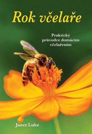 Rok včelaře - Praktický průvodce domácím včelařením - Janet Luke