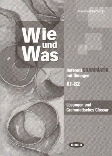 Wie und Was - Lösungen und Grammatisches Glossar - Marion Weerning