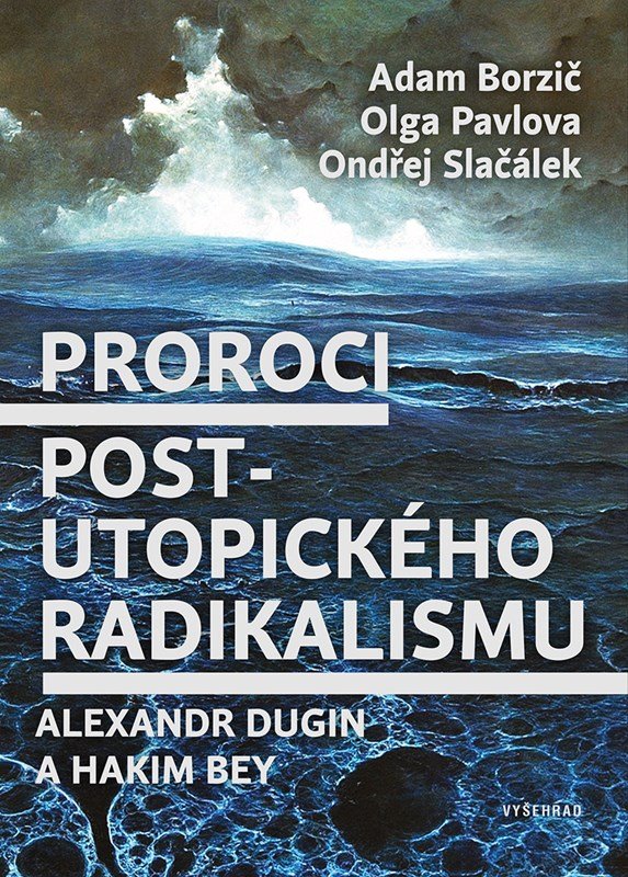 Levně Proroci postutopického radikalismu. Alexandr Dugin a Hakim Bey - Adam Borzič