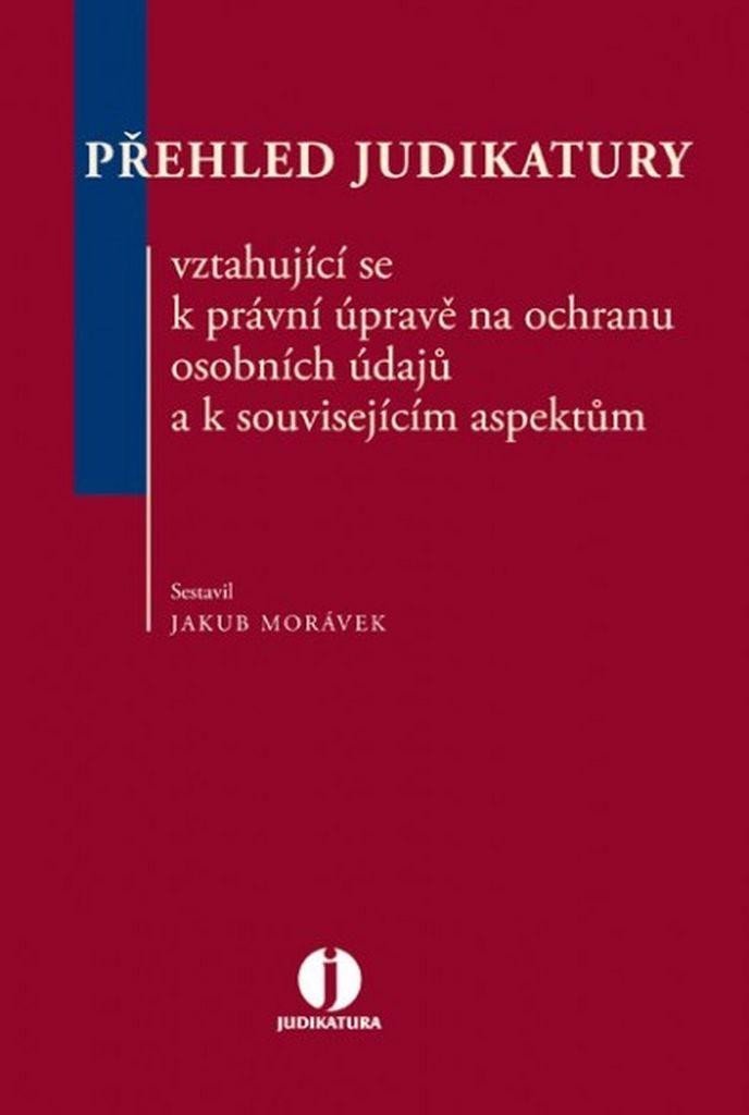 Levně Přehled judikatury vztahující se k právní úpravě na ochranu osobních údajů a k s - Jakub Morávek