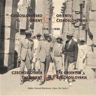 Levně Československo v Orientu: Orient v Československu 1918-1938 - Adéla Jůnová-Macková