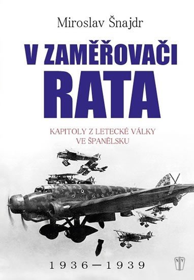 V zaměřovači Rata - Kapitoly z letecké války ve Španělsku - Miroslav Šnajdr
