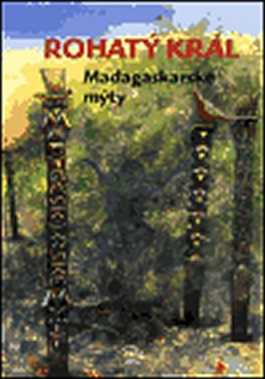 Rohatý král. Madagaskarské mýty - autorů kolektiv