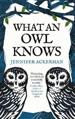 Levně What an Owl Knows: The New Science of the World´s Most Enigmatic Birds - Jennifer Ackerman