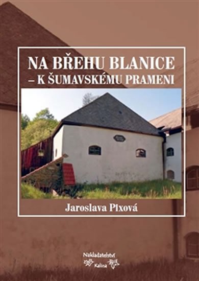 Levně Na břehu Blanice - K šumavskému prameni - Jaroslava Pixová