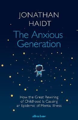 Levně The Anxious Generation: How the Great Rewiring of Childhood Is Causing an Epidemic of Mental Illness - Jonathan Haidt