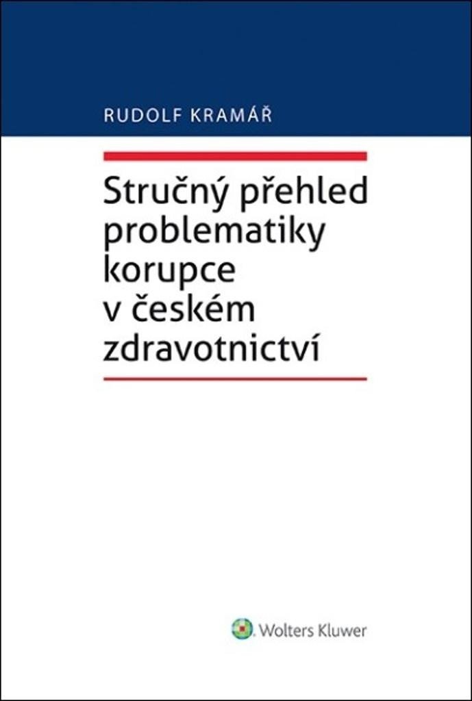 Levně Stručný přehled problematiky korupce v českém zdravotnictví - Rudolf Kramář