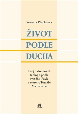 Levně Život podle Ducha - Esej o duchovní teologii podle svatého Pavla a svatého Tomáše Akvinského - Servais Pinckaers