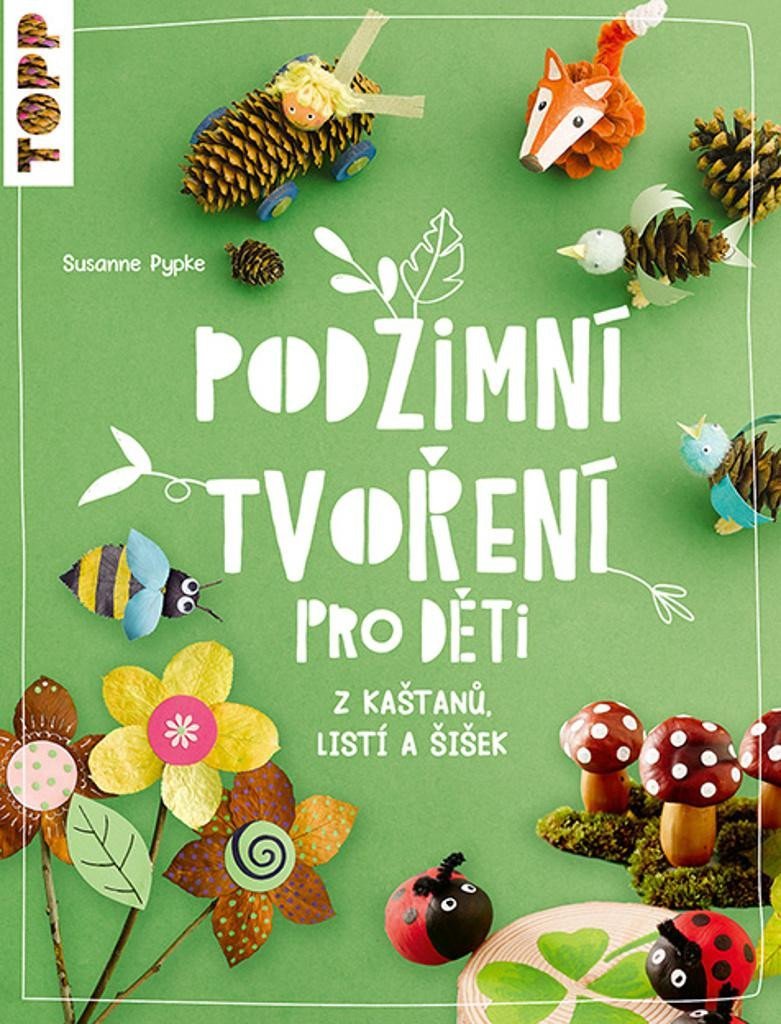 Levně Podzimní tvoření pro děti z kaštanů, listí a šišek - Susanne Pypke