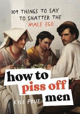 Levně How to Piss Off Men - Kyle Prue