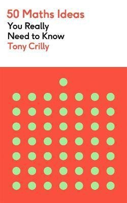 50 Maths Ideas You Really Need to Know - Tony Crilly