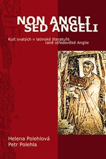 Levně Non Angli sed Angeli - Kult svatých v latinské literatuře raně středověké Anglie - Petr Polehla