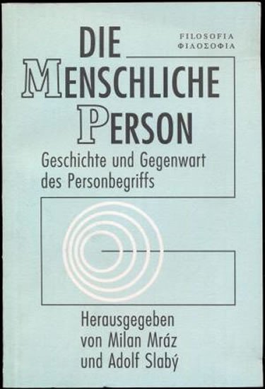 Levně Die meinschlichre person: Geschichte und Gegenwart des Personenbegriffs - Milan Mráz