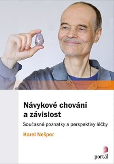 Levně Návykové chování a závislost - Současné poznatky a perspektivy léčby - Karel Nešpor