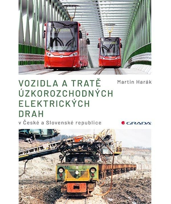 Levně Vozidla a tratě úzkorozchodných elektrických drah v ČR a SR - Tramvajové, průmyslové, lesní - Martin Harák
