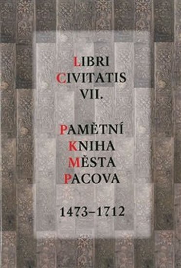 Levně Libri Civitatis VII. - Pamětní kniha města Pacova 1473-1712 - Pavel Holub