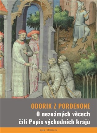 O neznámých věcech čili Popis východních krajů - z Pordenone Odorik z Pordenone