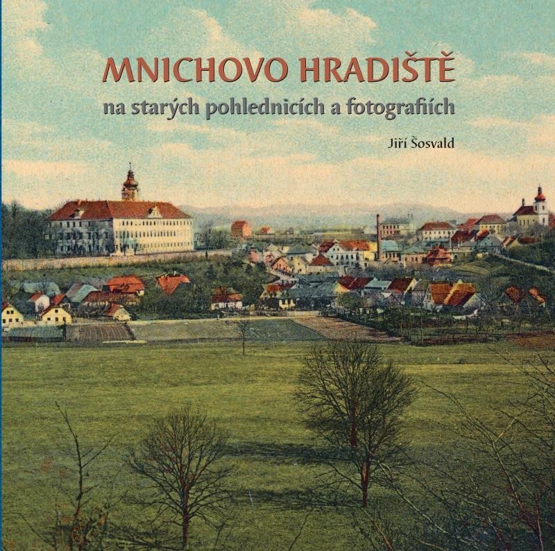 Levně Mnichovo Hradiště na starých pohlednicích a fotografiích - Jiří Šosvald