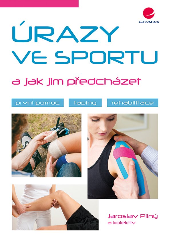 Úrazy ve sportu a jak jim předcházet - První pomoc, taping, rehabilitace - Jaroslav Pilný