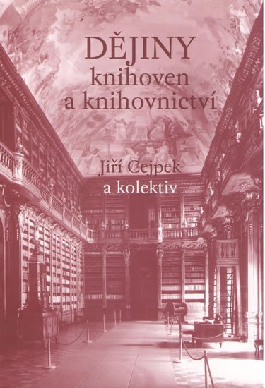 Dějiny knihoven a knihovnictví - Jiří Cejpek