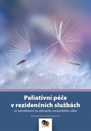 Levně Paliativní péče v rezidenčních službách - Karolína Pechová; Matěj Lejsal