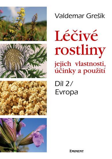 Levně Léčivé rostliny, jejich vlastnosti, účinky a použití 2 - Evropa - Valdemar Grešík