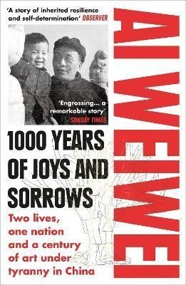 Levně 1000 Years of Joys and Sorrows : Two lives, one nation and a century of art under tyranny in China - Ai Weiwei