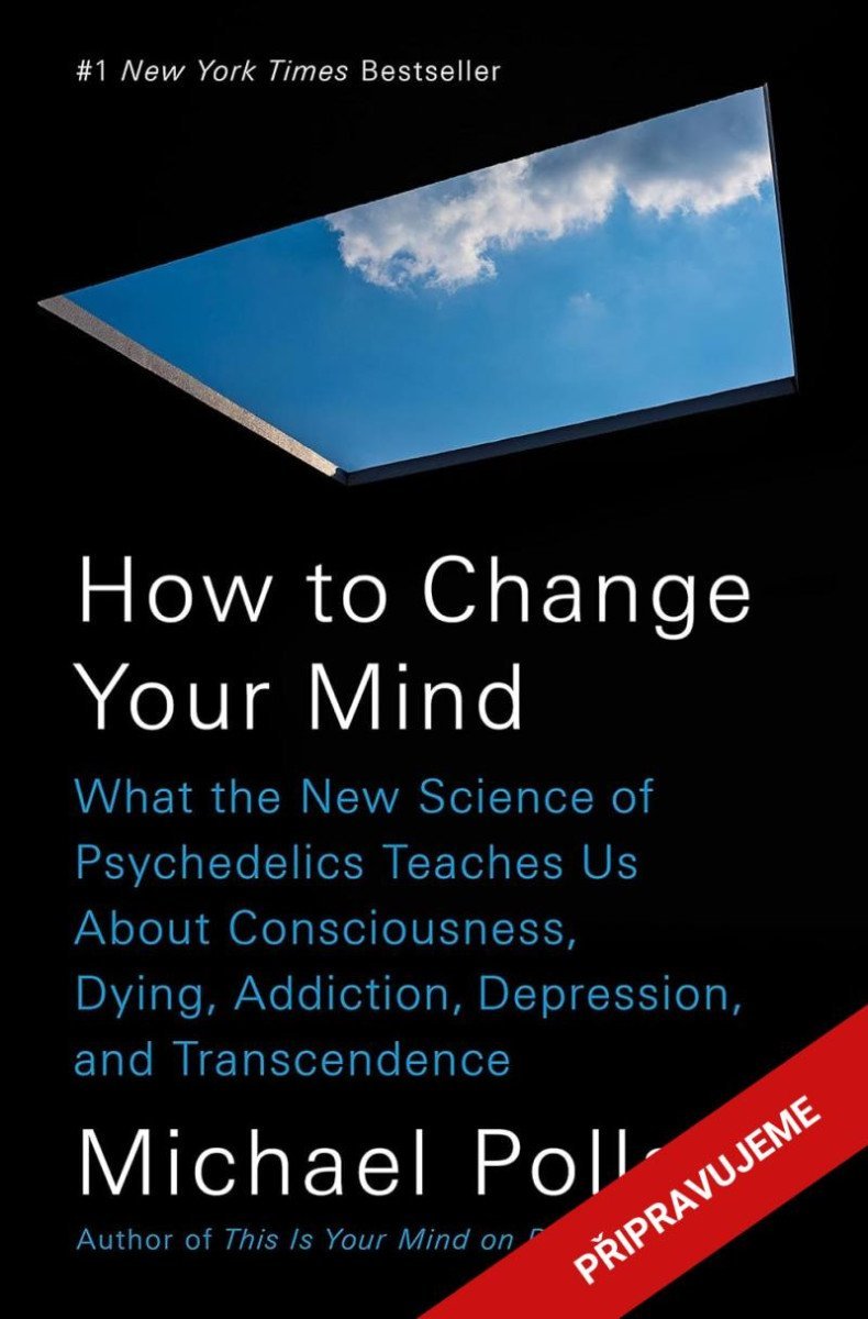 Jak se mění vědomí - Co nás moderní věda o psychedelikách učí o vědomí, umírání, závislosti, depresi a transcendenci - Michael Pollan