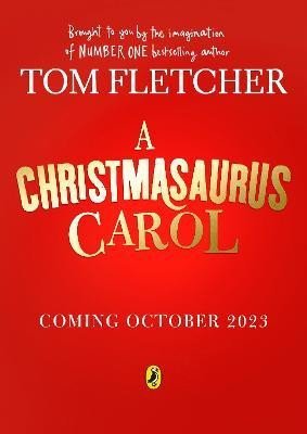A Christmasaurus Carol: A brand-new festive adventure for 2023 from number-one-bestselling author Tom Fletcher - Tom Fletcher