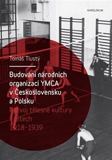 Budování národních organizací YMCA v Československu a Polsku - Rozvoj tělesné kultury v letech 1918-1939 - Tomáš Tlustý