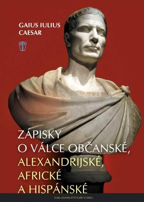 Levně Zápisky o válce občanské, alexandrijské, africké a hispánské, 2. vydání - Gaius Iulius Caesar