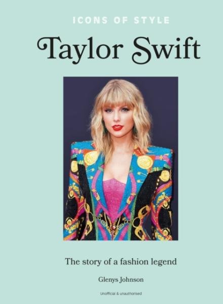 Levně Icons of Style - Taylor Swift: The story of a fashion icon - Glenys Johnson